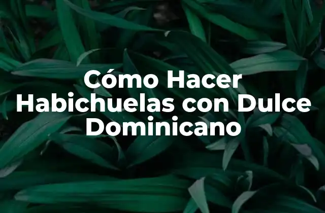 Cómo Hacer Habichuelas con Dulce Dominicano