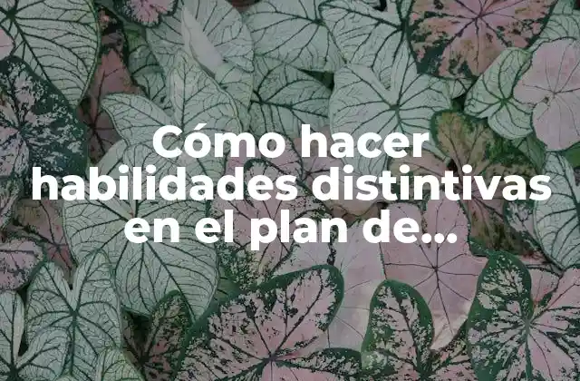 Cómo Hacer Habilidades Distintivas en el Plan de Marketing
