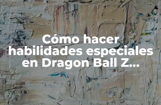 Cómo Hacer Habilidades Especiales en Dragon Ball Z Budokai Tenkaichi 3