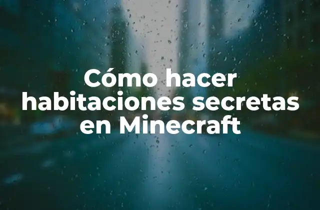 Cómo Hacer Habitaciones Secretas en Minecraft