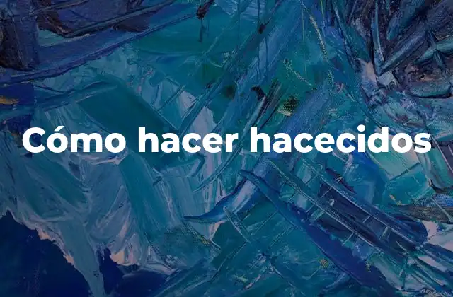 ¿Qué son los hacecidos?