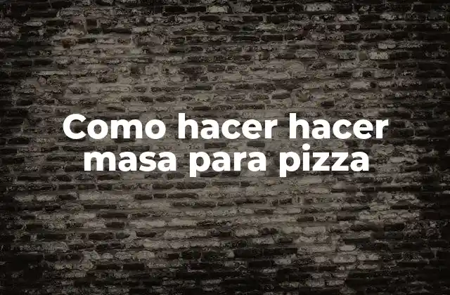 Como Hacer Hacer Masa para Pizza