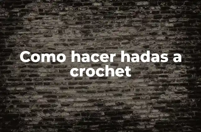 Como Hacer Hadas a Crochet