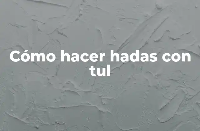 Cómo Hacer Hadas con Tul
