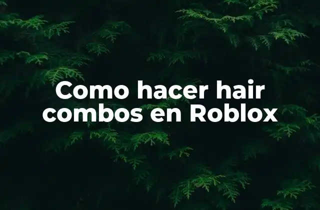 Como Hacer Hair Combos en Roblox