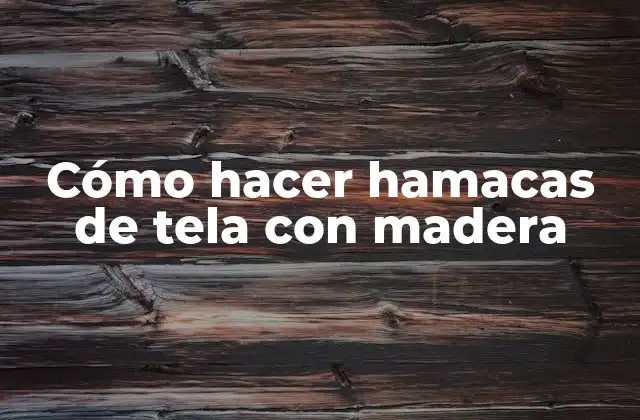Cómo Hacer Hamacas de Tela con Madera