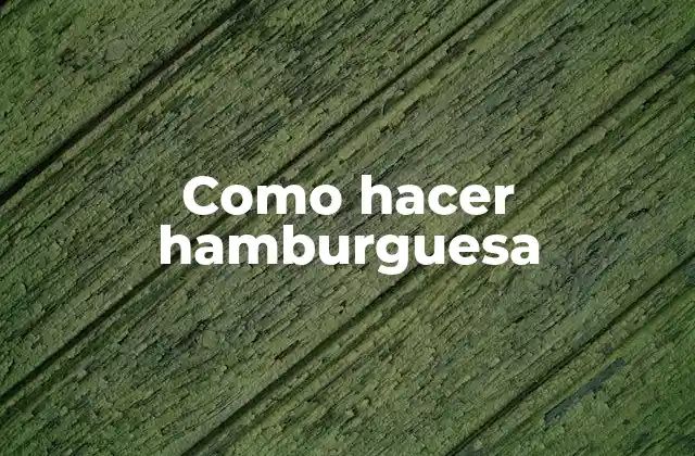 Como Hacer Hamburguesa