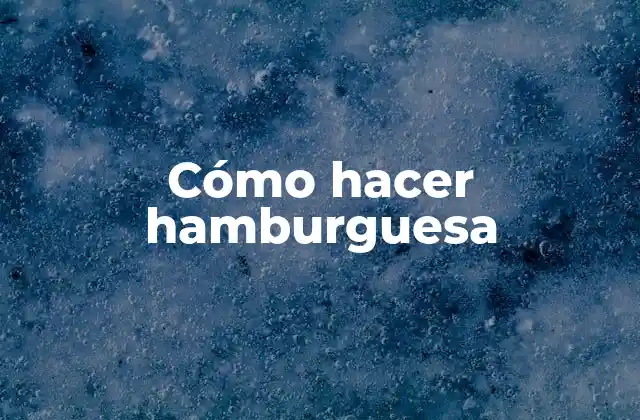 Cómo Hacer Hamburguesa