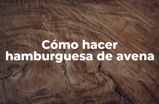 Cómo Hacer Hamburguesa de Avena