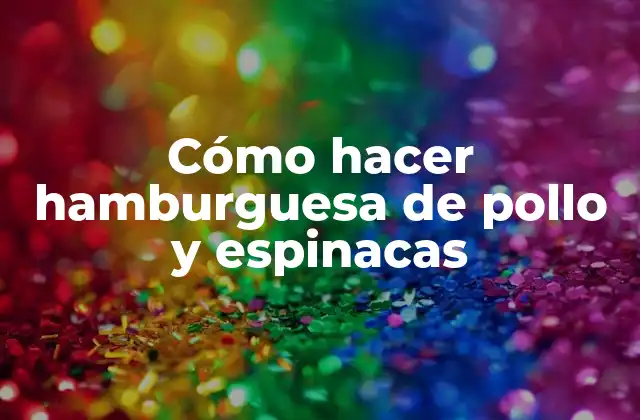 Cómo Hacer Hamburguesa de Pollo y Espinacas