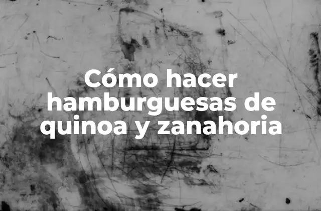 Cómo Hacer Hamburguesas de Quinoa y Zanahoria