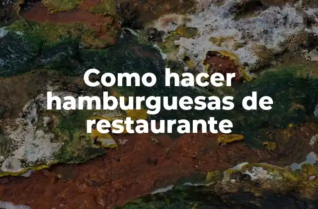 Como Hacer Hamburguesas de Restaurante