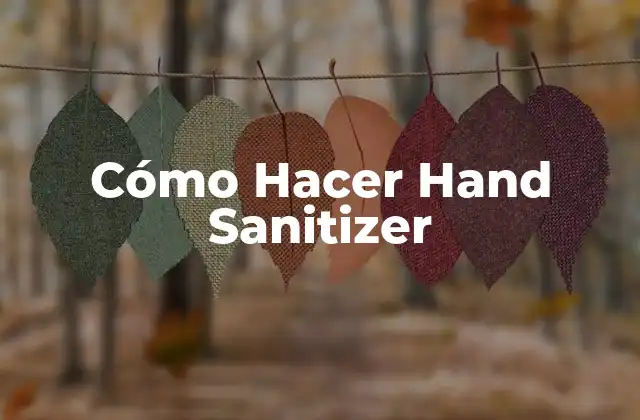 ¿Qué es un Hand Sanitizer y Para Qué Sirve?