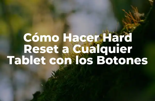 Cómo Hacer Hard Reset a Cualquier Tablet con los Botones