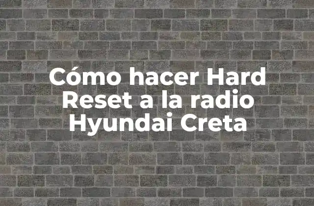 Cómo Hacer Hard Reset a la Radio Hyundai Creta