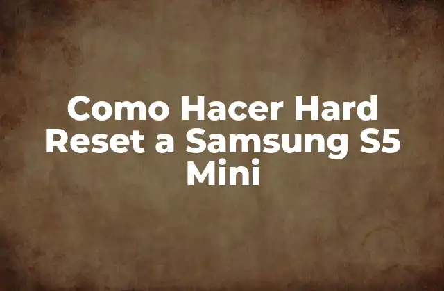 Como Hacer Hard Reset a Samsung S5 Mini