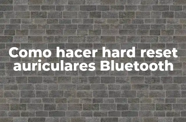 Como Hacer Hard Reset Auriculares Bluetooth 2 ¿Qué es un hard reset en auriculares Bluetooth?