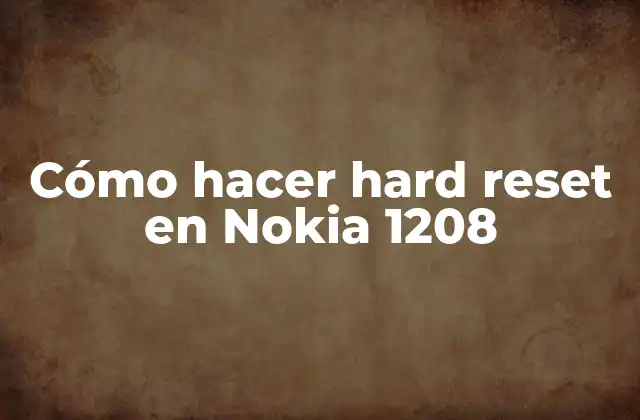 ¿Qué es un hard reset en Nokia 1208?