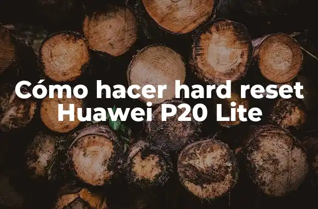 Cómo Hacer Hard Reset Huawei P20 Lite