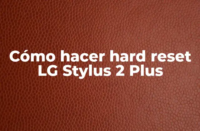 Cómo Hacer Hard Reset Lg Stylus 2 Plus
