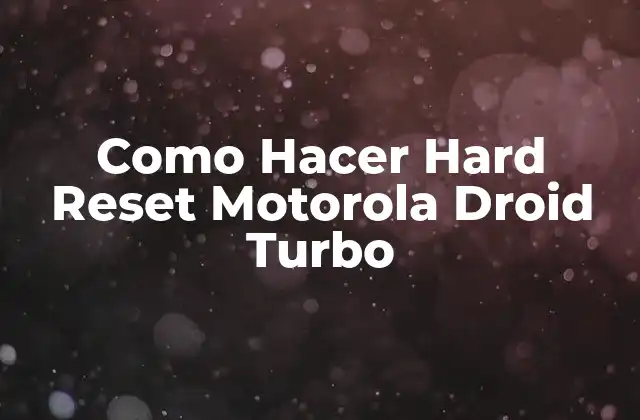 Como Hacer Hard Reset Motorola Droid Turbo