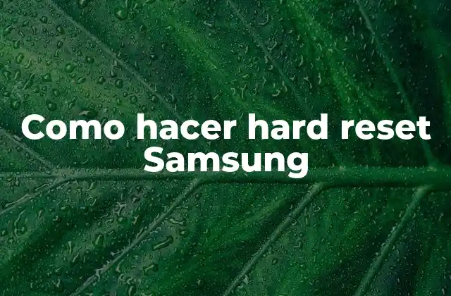 Como Hacer Hard Reset Samsung