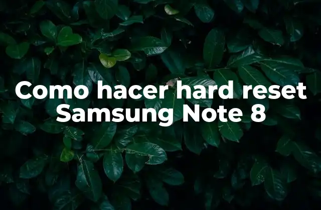 Como Hacer Hard Reset Samsung Note 8 2 ¿Qué es un hard reset y para qué sirve en un Samsung Note 8?
