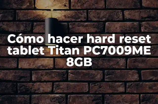 Cómo Hacer Hard Reset Tablet Titan Pc7009me 8gb