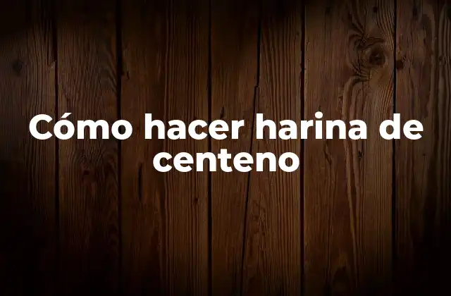 Cómo Hacer Harina de Centeno