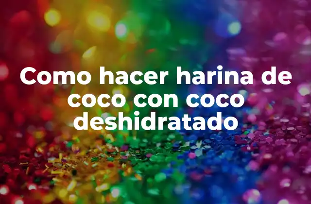 Como Hacer Harina de Coco con Coco Deshidratado