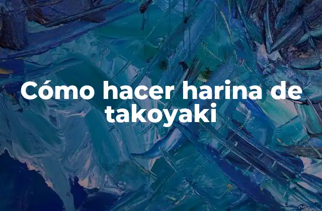 Cómo Hacer Harina de Takoyaki