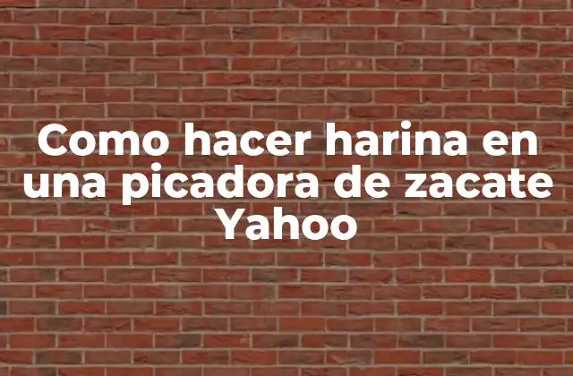 Como Hacer Harina en una Picadora de Zacate Yahoo