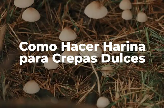 Como Hacer Harina para Crepas Dulces