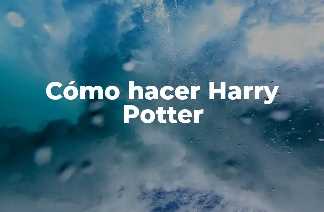 Cómo Hacer Harry Potter