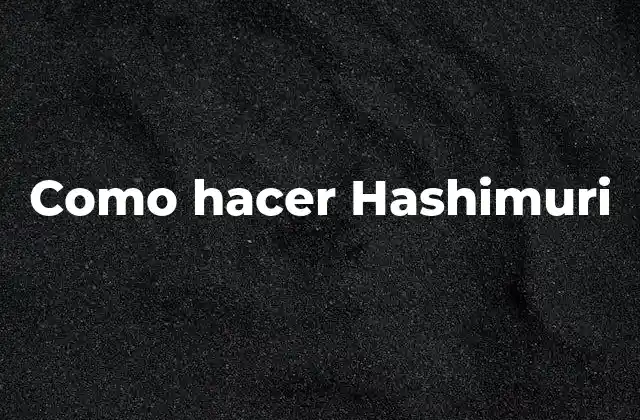 Como Hacer Hashimuri