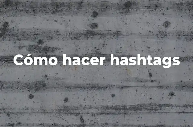Cómo Hacer Hashtags