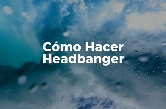 Cómo Hacer Headbanger