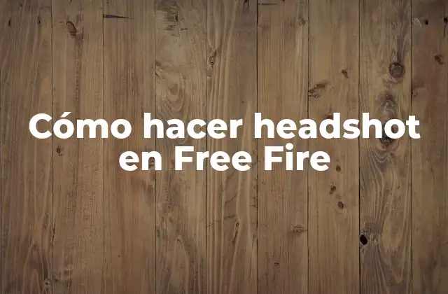 Cómo Hacer Headshot en Free Fire 2 ¿Qué es un headshot en Free Fire?