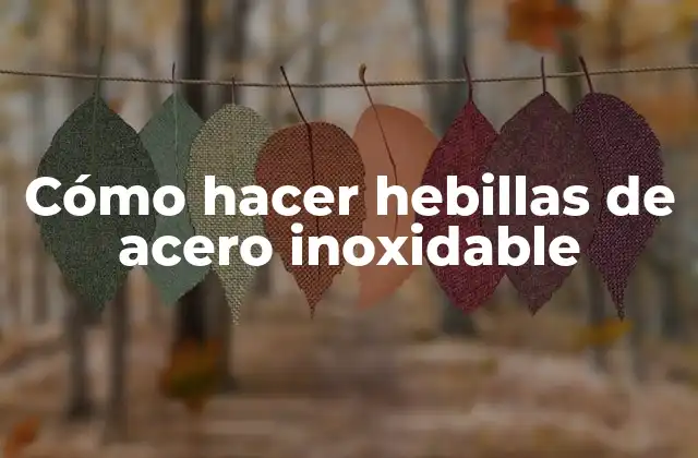 Cómo Hacer Hebillas de Acero Inoxidable