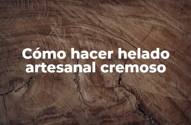 ¿Qué es el helado artesanal cremoso?