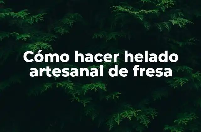Cómo Hacer Helado Artesanal de Fresa