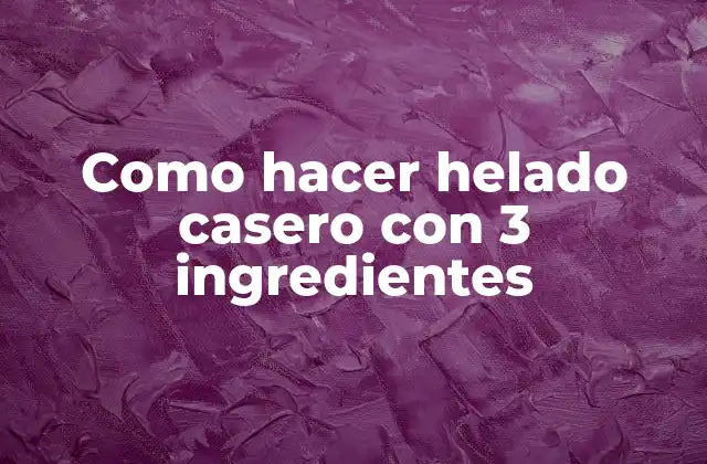 Como Hacer Helado Casero con 3 Ingredientes