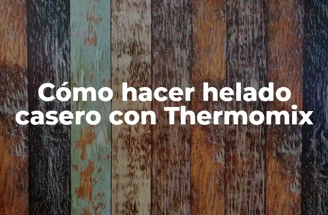 Cómo Hacer Helado Casero con Thermomix