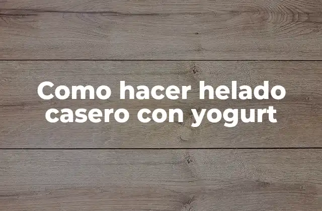 Como Hacer Helado Casero con Yogurt