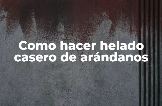 Como Hacer Helado Casero de Arándanos