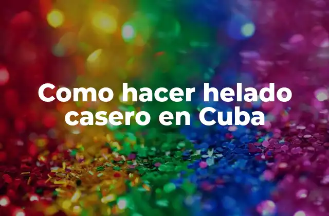 Como Hacer Helado Casero en Cuba