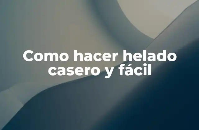 Como Hacer Helado Casero y Fácil