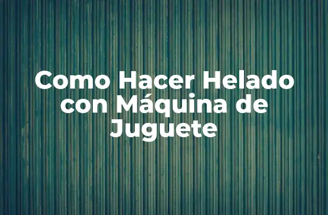 Como Hacer Helado con Máquina de Juguete