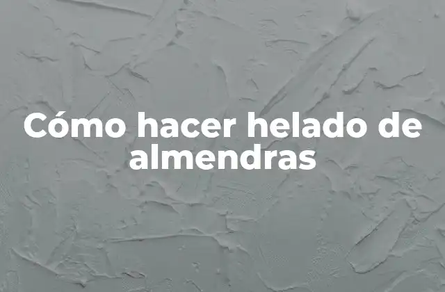 Cómo Hacer Helado de Almendras