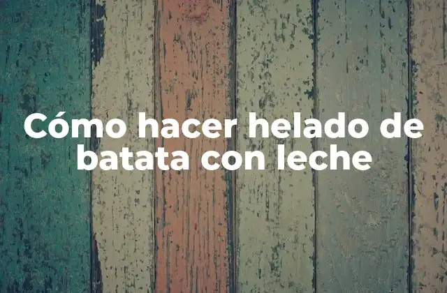 Cómo Hacer Helado de Batata con Leche 2 ¿Qué es el helado de batata con leche y para qué sirve?